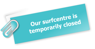 Our surfcentre is  temporarily closed